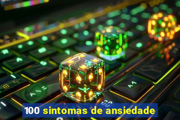 100 sintomas de ansiedade